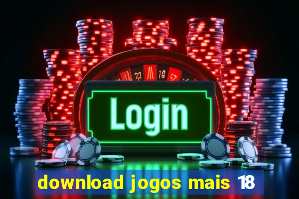 download jogos mais 18